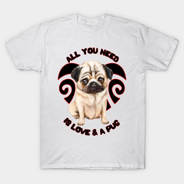 All You Need Is Love And A Pug Cute Pug Puppy Dog T-Shirt by AdrianaHolmesArt